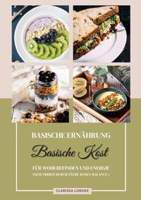 Basische Ernährung: Basische Kost für Wohlbefinden und Energie (Gesundheit durch Säure-Basen-Balance)