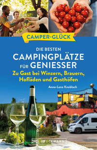 Camperglück Die besten Campingplätze für Genießer Zu Gast bei Winzern, Brauern, Hofläden und Gasthöfen