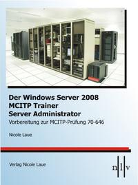 Der Windows Server 2008 MCITP Trainer - Server Administrator-Vorbereitung zur MCITP-Prüfung 70-646