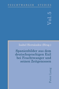 Spanienbilder aus dem deutschsprachigen Exil bei Feuchtwanger und seinen Zeitgenossen