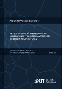 Registrierende Härtemessung an neutronenbestrahlten Materialien bei hohen Temperaturen