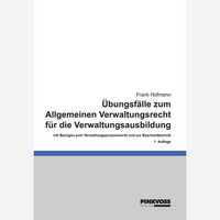 Übungsfälle zum Allgemeinen Verwaltungsrecht für die Verwaltungsausbildung