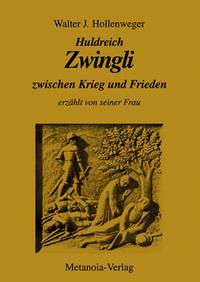 Huldreich Zwingli zwischen Krieg und Frieden