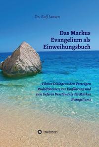 Das Markus Evangelium als Einweihungsbuch