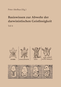 Basiswissen zur Abwehr der darwinistischen Geistlosigkeit Teil 4