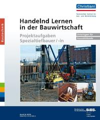 Handelnd Lernen in der Bauwirtschaft - Projektaufgaben Spezialtiefbauer/-in