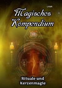 MAGISCHES KOMPENDIUM / Magisches Kompendium - Rituale und Kerzenmagie