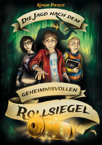 Die Jagd nach dem geheimnisvollen Rollsiegel - Spannendes Jugendbuch ab 12 Jahren für Jungen und Mädchen (Fantasy-Abenteuer)