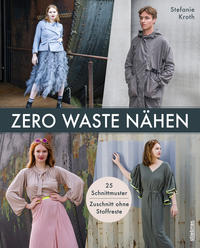 Zero Waste Nähen. 25 Schnittmuster – Zuschnitt ohne Stoffreste