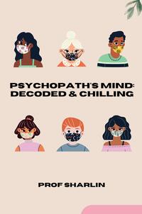 Psychopath's Mind: Decoded & Chilling