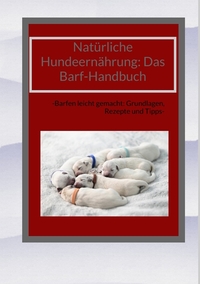 Natürliche Hundeernährung: Das Barf-Handbuch