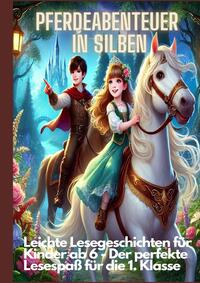 Pferdeabenteuer in Silben: Pferdeabenteuer in Silben: Leichte Lesegeschichten für Kinder ab 6 – Lesen lernen mit Pferden für die 1. Klasse und Leseanfänger
