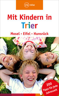 Mit Kindern in Trier – Mosel, Eifel, Hunsrück