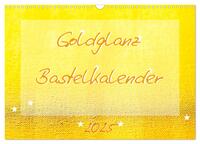 Goldglanz Bastelkalender (Wandkalender 2025 DIN A3 quer), CALVENDO Monatskalender