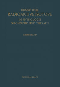 Künstliche Radioaktive Isotope in Physiologie Diagnostik und Therapie/Radioactive Isotopes in Physiology Diagnostics and Therapy