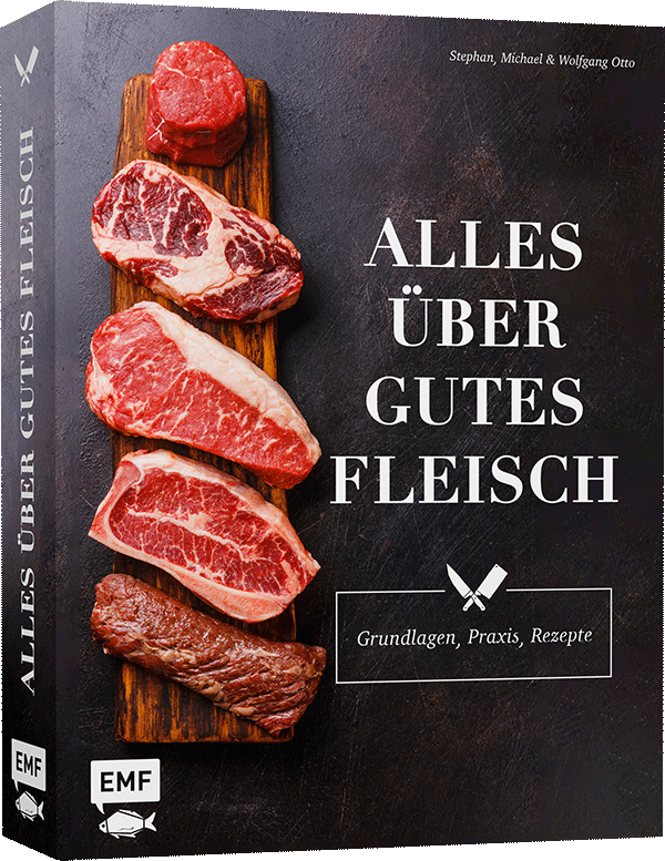 Alles über gutes Fleisch: Grundlagen, Praxis, Rezepte