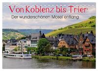 Der wunderschönen Mosel entlang – Von Koblenz bis Trier (Tischkalender 2025 DIN A5 quer), CALVENDO Monatskalender