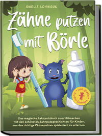 Zähne putzen mit Börle: Das magische Zahnputzbuch zum Mitmachen mit den schönsten Zahnputzgeschichten für Kinder, um das richtige Zähneputzen spielerisch zu erlernen - inkl. gratis Audio-Dateien