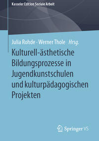 Kulturell-ästhetische Bildungsprozesse in Jugendkunstschulen und kulturpädagogischen Projekten