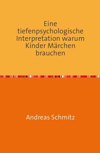 Eine tiefenpsychologische Interpretation warum Kinder Märchen brauchen