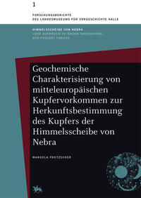 Geochemische Charakterisierung von mitteleuropäischen Kupfervorkommen zur Herkunftsbestimmung des Kupfers der Himmelsscheibe von Nebra