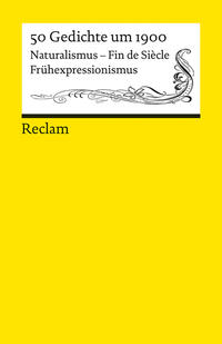 50 Gedichte um 1900. Naturalismus – Fin de Siècle – Frühexpressionismus