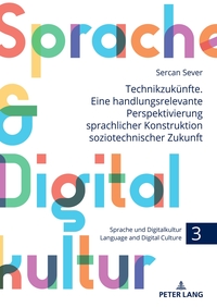 Technikzukünfte. Eine handlungsrelevante Perspektivierung sprachlicher Konstruktion soziotechnischer Zukunft