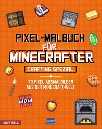 Pixel-Malbuch für Minecrafter – Crafting Spezial - 70 Pixel-Ausmalbilder aus der Minecraft-Welt