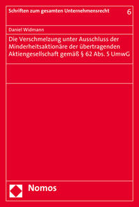 Die Verschmelzung unter Ausschluss der Minderheitsaktionäre der übertragenden Aktiengesellschaft gemäß § 62 Abs. 5 UmwG