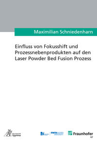 Einfluss von Fokusshift und Prozessnebenprodukten auf den Laser Powder Bed Fusion Prozess