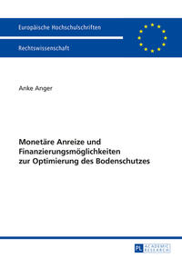 Monetäre Anreize und Finanzierungsmöglichkeiten zur Optimierung des Bodenschutzes