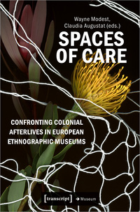 Spaces of Care – Confronting Colonial Afterlives in European Ethnographic Museums