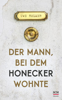 Der Mann, bei dem Honecker wohnte