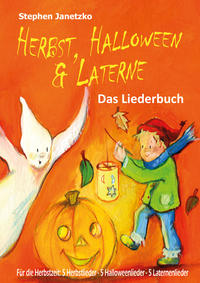 Herbst, Halloween & Laterne. Für den Herbst: 5 Herbstlieder - 5 Halloweenlieder - 5 Laternenlieder