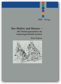 Von Maßen und Massen - Wie Werkzeugmaschinen die Industriegesellschaft formten