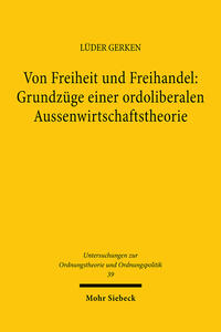 Von Freiheit und Freihandel: Grundzüge einer ordoliberalen Aussenwirtschaftstheorie