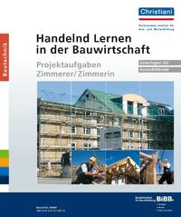 Handelnd Lernen in der Bauwirtschaft - Projektaufgaben Zimmerer/Zimmerin