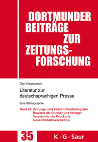 Gert Hagelweide: Literatur zur deutschsprachigen Presse. Register / Zeitungs- und Zeitschriftentitel- Register; Register der Drucke und Verleger; Verzeichnis der Druck-, Verlags- und Vertriebsorte; Gesamtverzeichnis