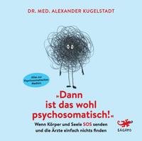 "Dann ist das wohl psychosomatisch!"