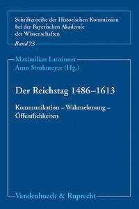 Der Reichstag 1486–1613: Kommunikation – Wahrnehmung – Öffentlichkeiten