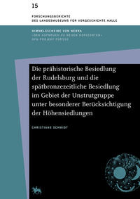 Die prähistorische Besiedlung der Rudelsburg und die spätbronzezeitliche Besiedlung im Gebiet der Unstrutgruppe unter besonderer Berücksichtigung der Höhensiedlungen (Forschungsberichte des Landesmuseums für Vorgeschichte Halle 15)