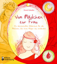 Vom Mädchen zur Frau - Ein märchenhaftes Bilderbuch für alle Mädchen, die ihren Körper neu entdecken