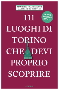 111 luoghi di Torino che devi proprio scoprire