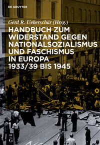 Handbuch zum Widerstand gegen Nationalsozialismus und Faschismus in Europa 1933/39 bis 1945