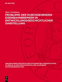 Probleme der durchgehenden Eisenbahnbremsen in entwicklungsgeschichtlicher Darstellung