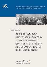 Der Archäologe und Wissenschaftsmanager Ludwig Curtius (1874–1954) als exemplarischer Bildungsbürger