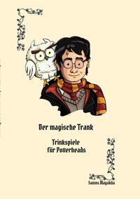 Der magische Trank: Ein Trinkspielbuch für Potterheads