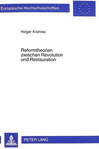 Reformtheorien zwischen Revolution und Restauration