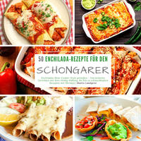 50 Enchilada-Rezepte für den Schongarer