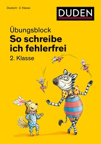 So schreibe ich fehlerfrei - Übungsblock 2. Klasse